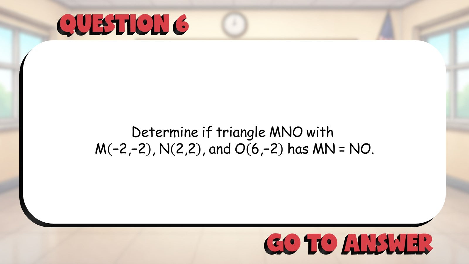 Prove Triangles Using Distance Formula BIG TERRIBLE GAME - Geometry Math Review