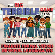 Evaluate Formal Versus Informal Language Use BIG TERRIBLE GAME - Grade 8ELA