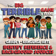 Identify Reference & Background Sources BIG TERRIBLE GAME - Grade 9 ELA Review