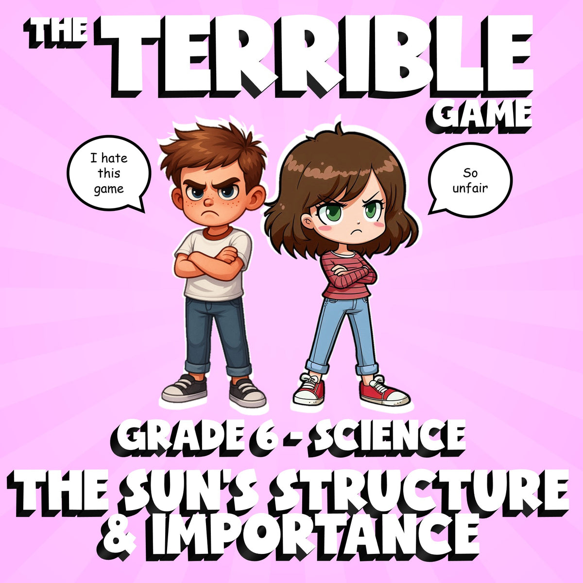The Sun’s Structure & Importance THE TERRIBLE GAME - Grade 6 Science Review