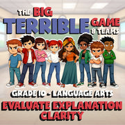Evaluate Explanation Clarity BIG TERRIBLE GAME - No Prep Grade 10 ELA Review