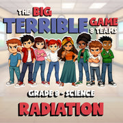 Radiation BIG TERRIBLE GAME - No Prep Grade 8 Science Review Activity