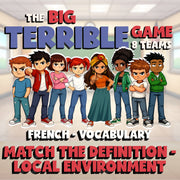 Match the Definition - Local Environment BIG TERRIBLE GAME - French Exercise