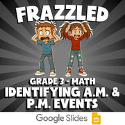 Identifying A.M. & P.M. Events FRAZZLED Math Game - No Prep Grade 3 Review