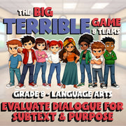 Evaluate Dialogue for Subtext & Purpose BIG TERRIBLE GAME - Grade 8 ELA Review