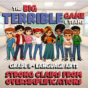 Strong Claims from Oversimplifications BIG TERRIBLE GAME - Grade 11 ELA Review
