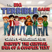 Identify the Central Idea of a Complex Text BIG TERRIBLE GAME - Grade 8ELA