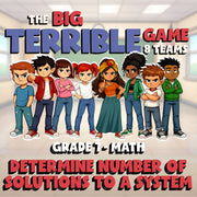Determine Number of Solutions to a System BIG TERRIBLE GAME - Grade 7 Math