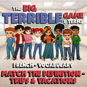 Match the Definition - Trips & Vacations BIG TERRIBLE GAME - French Exercise