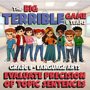 Evaluate Precision of Topic Sentences BIG TERRIBLE GAME - Grade 8 ELA Review
