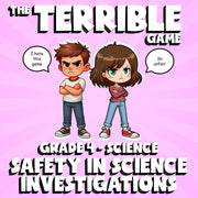 Safety in Science Investigations THE TERRIBLE GAME - Grade 4 Science Review