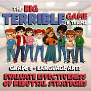 Evaluate Effectiveness of Rebuttal Strategies BIG TERRIBLE GAME - Grade 8ELA