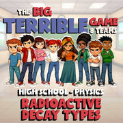 Radioactive Decay Types BIG TERRIBLE GAME - No Prep Physics Science Review