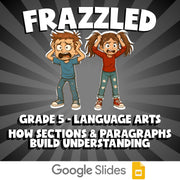 How Sections & Paragraphs Build Understanding FRAZZLED ELA Game - Grade 5