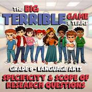 Specificity & Scope of Research Questions BIG TERRIBLE GAME - Grade 8 ELA Review