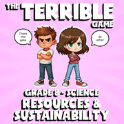 Resources & Sustainability THE TERRIBLE GAME - No Prep Grade 8 Science Review