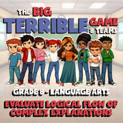 Evaluate Logical Flow of Complex Explanations BIG TERRIBLE GAME - Grade 8ELA