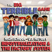 Industrialization & the Factory System BIG TERRIBLE GAME - U.S. History Review