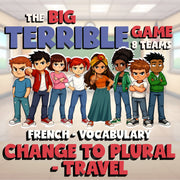 Change to Plural - Travel BIG TERRIBLE GAME - No Prep French Exercise Activity