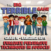 Evaluate Persuasive Techniques in Sources BIG TERRIBLE GAME - Grade 10 ELA