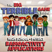 Radioactivity Applications BIG TERRIBLE GAME - No Prep Physics Science Review