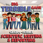 Scientific Writing & Reporting BIG TERRIBLE GAME - Grade 6 Science Review