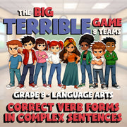 Correct Verb Forms in Complex Sentences BIG TERRIBLE GAME - Grade 8 ELA Review