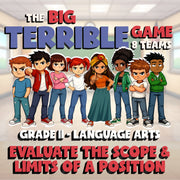 Evaluate the Scope & Limits of a Position BIG TERRIBLE GAME - Grade 11 ELA