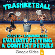 Evaluate Setting & Context Details TRASHKETBALL ELA Game - No Prep Grade 10