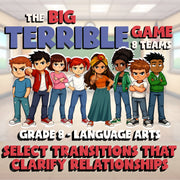 Select Transitions That Clarify Relationships BIG TERRIBLE GAME - Grade 8ELA