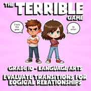 Evaluate Transitions for Logical Relationships THE TERRIBLE GAME - Grade 10 ELA