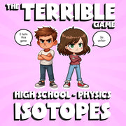 Isotopes THE TERRIBLE GAME - No Prep Physics Science Review Activity