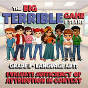 Evaluate Sufficiency of Attribution in Context BIG TERRIBLE GAME - Grade 11 ELA