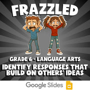 Identify Responses That Build on Others’ Ideas FRAZZLED ELA Game - Grade 6