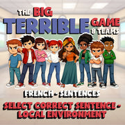 Select Correct Sentence - Local Environment BIG TERRIBLE GAME - French Exercise