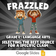 Selecting the Best Source for a Specific Claim FRAZZLED ELA Game - Grade 11