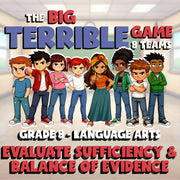 Evaluate Sufficiency & Balance of Evidence BIG TERRIBLE GAME - Grade 8ELA