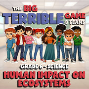 Human Impact on Ecosystems BIG TERRIBLE GAME - No Prep Grade 6 Science Review