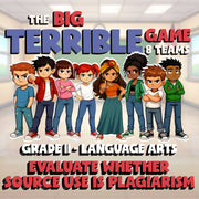Evaluate Whether Source Use Is Plagiarism BIG TERRIBLE GAME - Grade 11 ELA