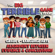 Alignment Between Evidence & Conclusions BIG TERRIBLE GAME - Grade 8 ELA Review
