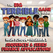 Sequences & Series Finance Applications BIG TERRIBLE GAME - No Prep Algebra 2