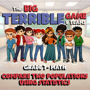 Compare Two Populations Using Statistics BIG TERRIBLE GAME - Grade 7 Math Review