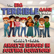 Analyze Errors in Solving Equations BIG TERRIBLE GAME - Grade 7 Math Review