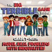 Model Real Problems with Inequalities BIG TERRIBLE GAME - Grade 7 Math Review