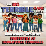Properties of Equilateral Triangles BIG TERRIBLE GAME - Geometry Math Review