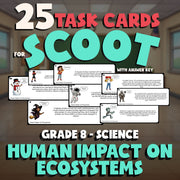Human Impact On Ecosystems SCOOT TASK CARDS Science Game - No Prep Grade 8