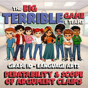Debatability & Scope of Argument Claims BIG TERRIBLE GAME - Grade 10 ELA Review