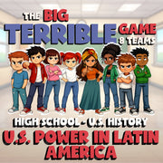 U.S. Power in Latin America BIG TERRIBLE GAME - No Prep U.S. History Review