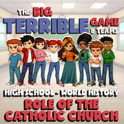 Role of the Catholic Church BIG TERRIBLE GAME - No Prep World History Review