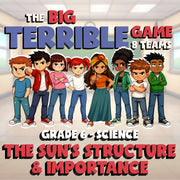The Sun’s Structure & Importance BIG TERRIBLE GAME - Grade 6 Science Review